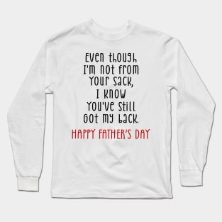 Father's Day Even Though I'm Not From Your Sack You Still Got My Back Long Sleeve T-Shirt